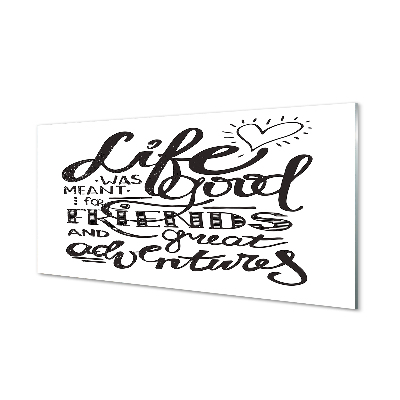 Skleneny obraz Život bol dobrý určený pre priateľov